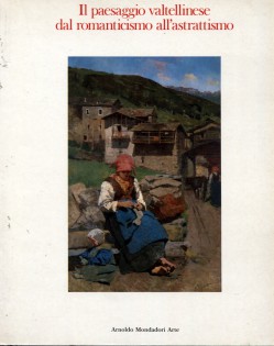 Il paesaggio valtellinese dal romanticismo all'astrattismo