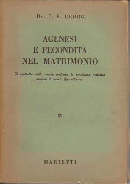 Agenesi e fecondità nel matrimonio. Il controllo delle nascite mediante la continenza periodica secondo il metodo Ogino - Knaus.