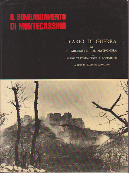 Il bombardamento di Monecassino. Diario di guerradi E. Grossetti - M. Matronola con altre testimonianze e documenti.