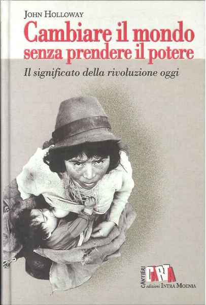 Cambiare il mondo senza prendere il potere. Il significato della rivoluzione oggi.