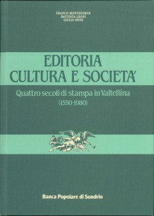 Editoria, cultura e società. Quattro secoli di stampa in Valtellina (1550-1980)