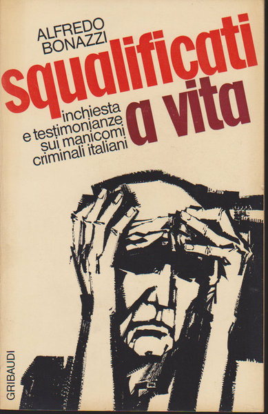 Squalificati a vita - inchiesta e testimonianze sui manicomi criminali italiani