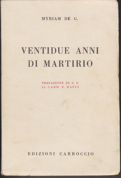 Ventidue anni di martirio. Biografia - Lettere - Sermoni (1874 - 1921)
